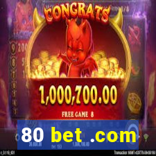 80 bet .com